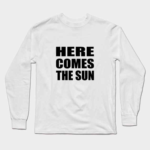 Here comes the sun - summer quote Long Sleeve T-Shirt by It'sMyTime